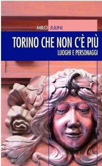 Milo Julini racconta la Torino che non c'è più tra luoghi, storie curiose e personaggi