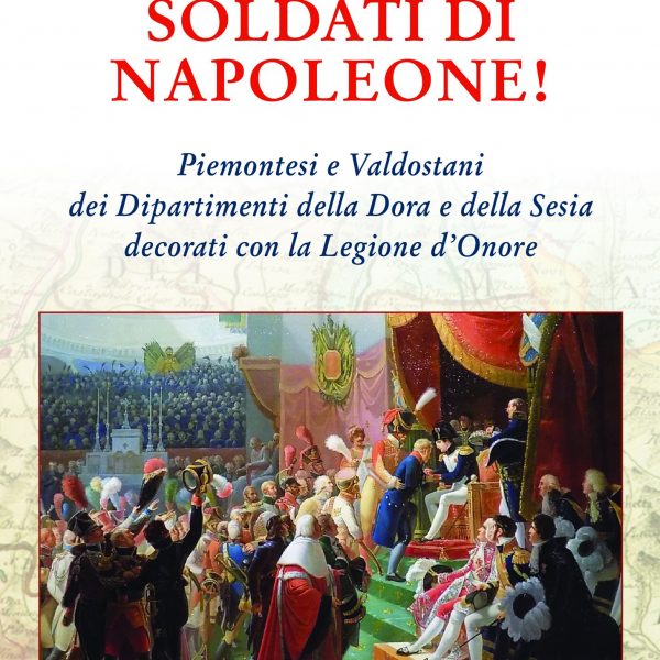 Soldati di Napoleone! Piemontesi e Valdostani decorati con la Legione d’Onore nel libro di Fabrizio Dassano